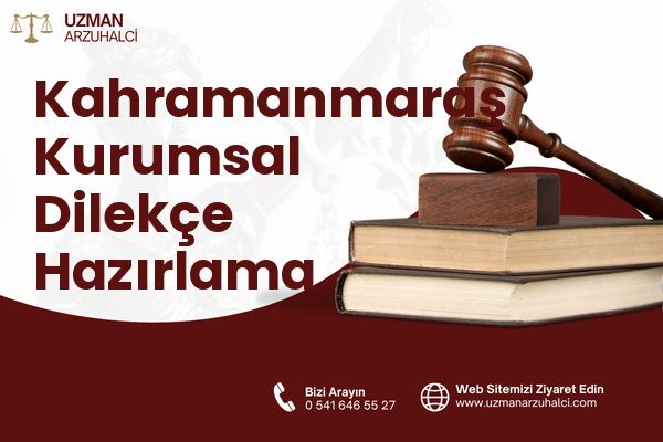 Kahramanmaraş Kurumsal Dilekçe Hazırlama