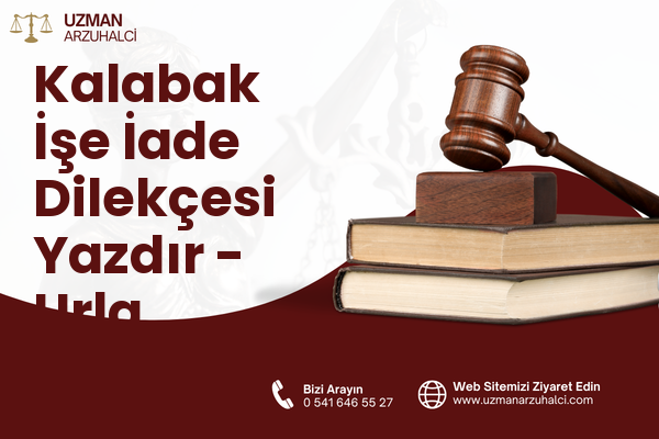 Kalabak İşe İade Dilekçesi Yazdır - Urla