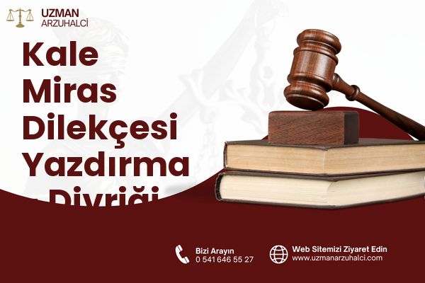 Kale Miras Dilekçesi Yazdırma - Divriği