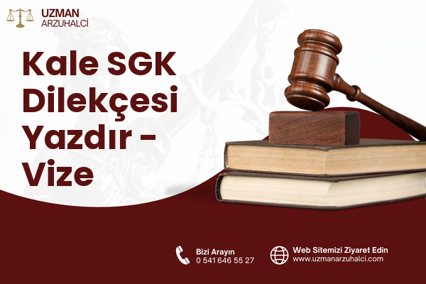 Kale SGK Dilekçesi Yazdır - Vize