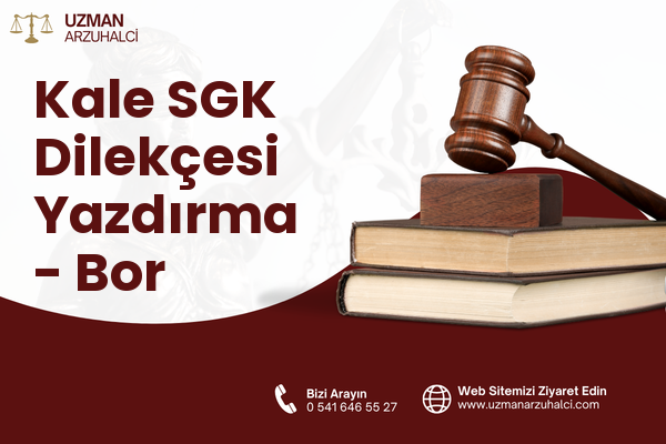 Kale SGK Dilekçesi Yazdırma - Bor