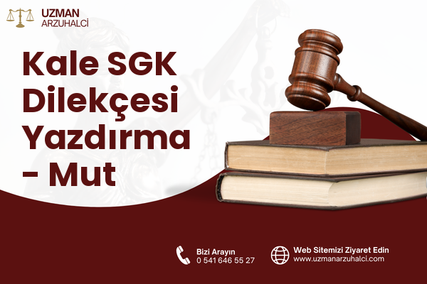 Kale SGK Dilekçesi Yazdırma - Mut