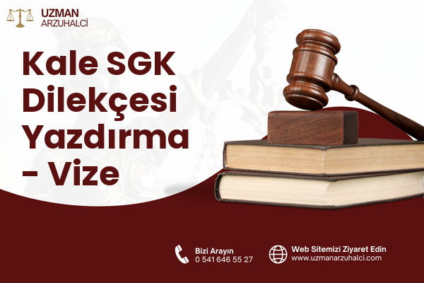 Kale SGK Dilekçesi Yazdırma - Vize