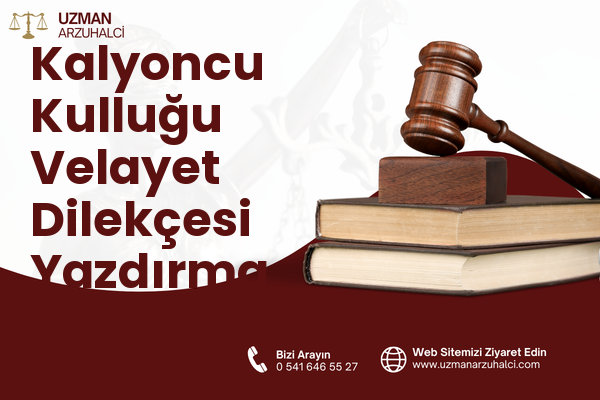 Kalyoncu Kulluğu Velayet Dilekçesi Yazdırma - Beyoğlu