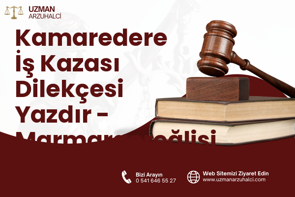 Kamaredere İş Kazası Dilekçesi Yazdır - Marmaraereğlisi