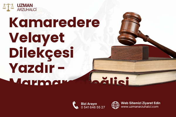Kamaredere Velayet Dilekçesi Yazdır - Marmaraereğlisi