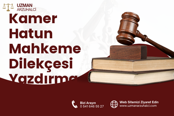 Kamer Hatun Mahkeme Dilekçesi Yazdırma - Beyoğlu