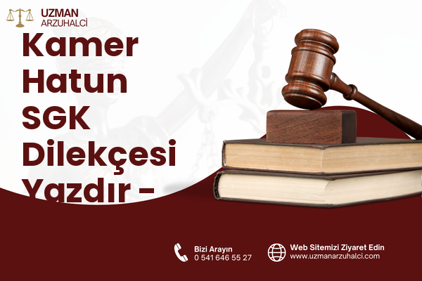 Kamer Hatun SGK Dilekçesi Yazdır - Beyoğlu