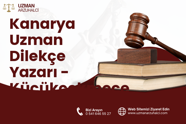 Kanarya Uzman Dilekçe Yazarı - Küçükçekmece