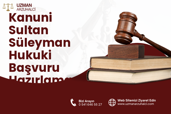 Kanuni Sultan Süleyman Hukuki Başvuru Hazırlama - Merkez