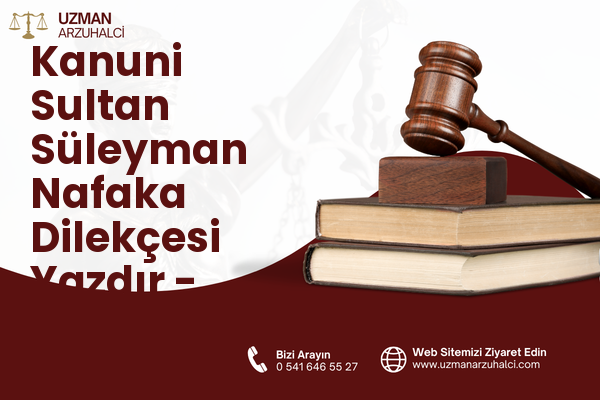 Kanuni Sultan Süleyman Nafaka Dilekçesi Yazdır - Merkez