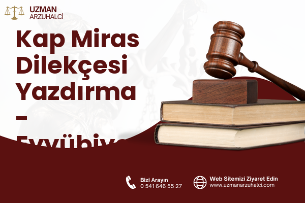 Kap Miras Dilekçesi Yazdırma - Eyyübiye
