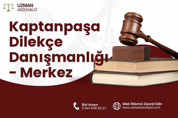 Kaptanpaşa Dilekçe Danışmanlığı - Merkez