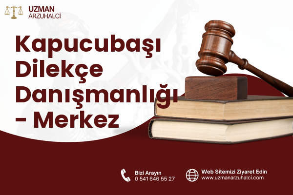 Kapucubaşı Dilekçe Danışmanlığı - Merkez