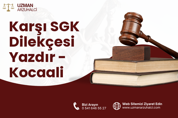 Karşı SGK Dilekçesi Yazdır - Kocaali