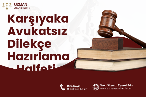 Karşıyaka Avukatsız Dilekçe Hazırlama - Halfeti