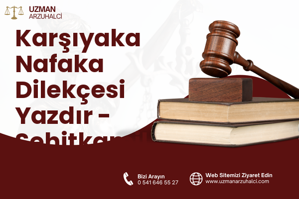 Karşıyaka Nafaka Dilekçesi Yazdır - Şehitkamil