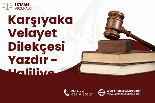 Karşıyaka Velayet Dilekçesi Yazdır - Haliliye