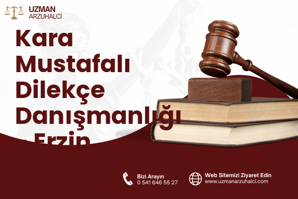 Kara Mustafalı Dilekçe Danışmanlığı - Erzin