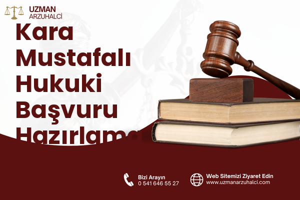 Kara Mustafalı Hukuki Başvuru Hazırlama - Erzin