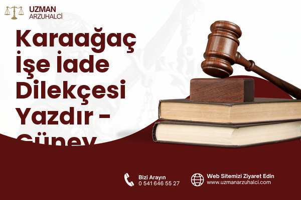 Karaağaç İşe İade Dilekçesi Yazdır - Güney