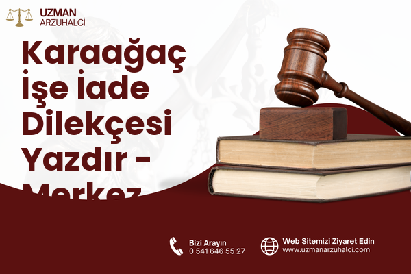 Karaağaç İşe İade Dilekçesi Yazdır - Merkez