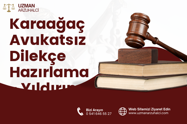 Karaağaç Avukatsız Dilekçe Hazırlama - Yıldırım