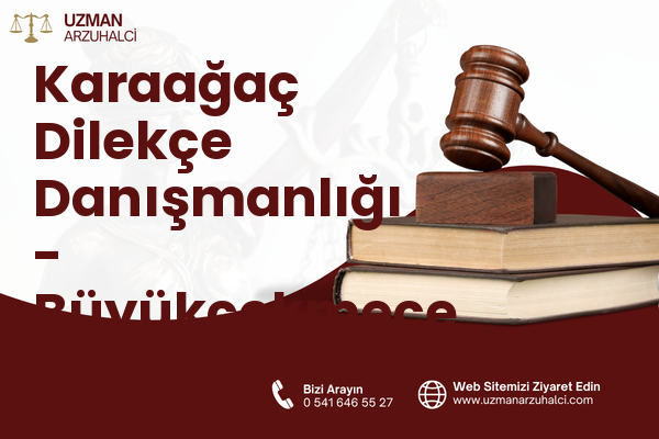 Karaağaç Dilekçe Danışmanlığı - Büyükçekmece