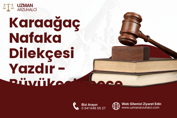 Karaağaç Nafaka Dilekçesi Yazdır - Büyükçekmece