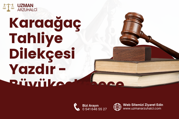 Karaağaç Tahliye Dilekçesi Yazdır - Büyükçekmece