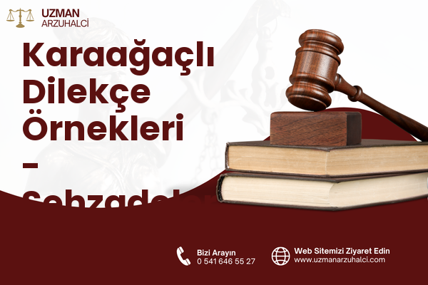 Karaağaçlı Dilekçe Örnekleri - Şehzadeler