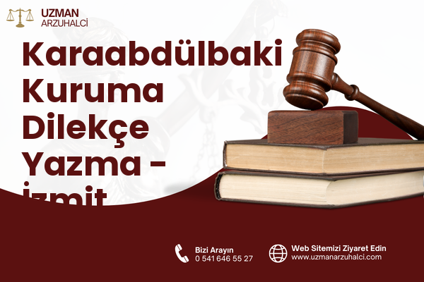 Karaabdülbaki Kuruma Dilekçe Yazma - İzmit