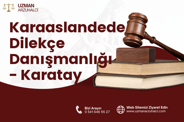 Karaaslandede Dilekçe Danışmanlığı - Karatay