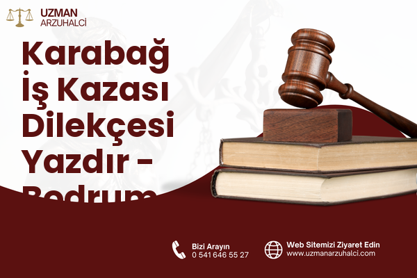 Karabağ İş Kazası Dilekçesi Yazdır - Bodrum