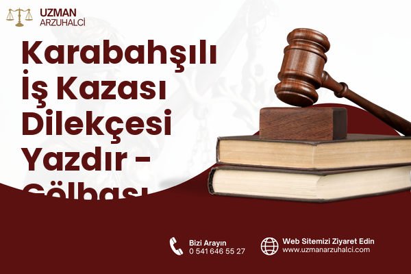 Karabahşılı İş Kazası Dilekçesi Yazdır - Gölbaşı