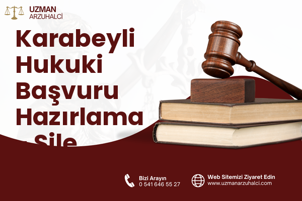 Karabeyli Hukuki Başvuru Hazırlama - Şile