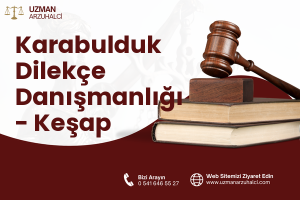 Karabulduk Dilekçe Danışmanlığı - Keşap