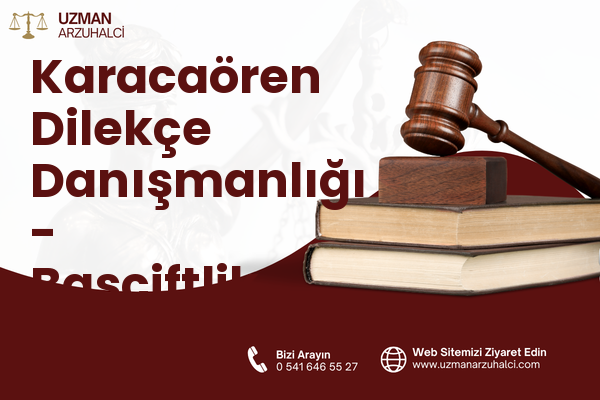 Karacaören Dilekçe Danışmanlığı - Başçiftlik