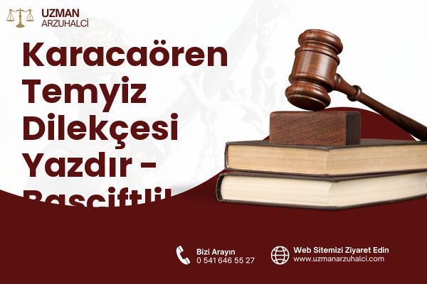 Karacaören Temyiz Dilekçesi Yazdır - Başçiftlik