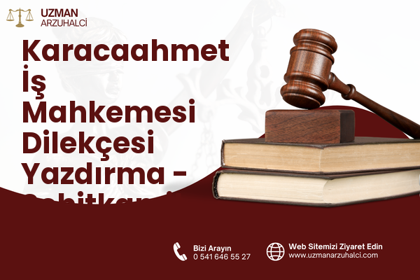 Karacaahmet İş Mahkemesi Dilekçesi Yazdırma - Şehitkamil