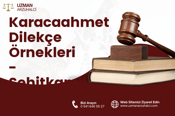 Karacaahmet Dilekçe Örnekleri - Şehitkamil