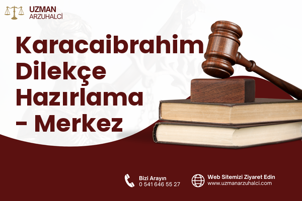 Karacaibrahim Dilekçe Hazırlama - Merkez