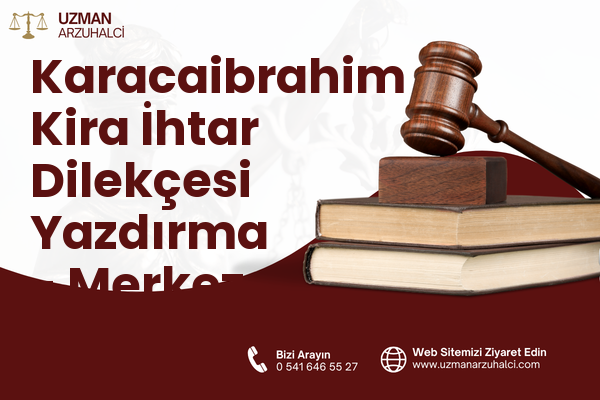 Karacaibrahim Kira İhtar Dilekçesi Yazdırma - Merkez