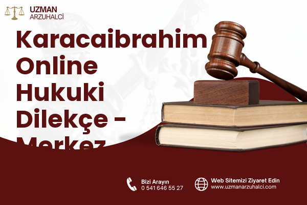Karacaibrahim Online Hukuki Dilekçe - Merkez