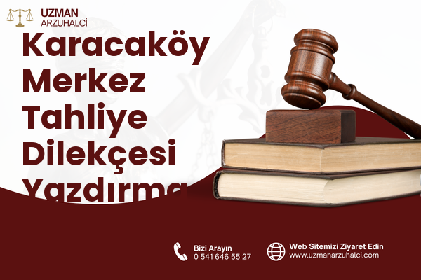 Karacaköy Merkez Tahliye Dilekçesi Yazdırma - Çatalca