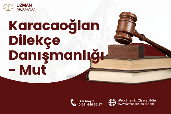 Karacaoğlan Dilekçe Danışmanlığı - Mut