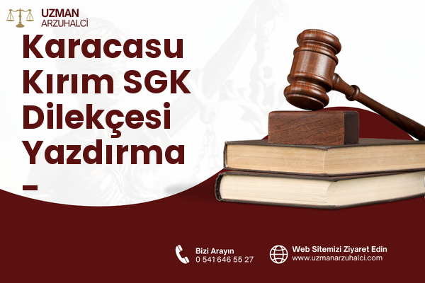 Karacasu Kırım SGK Dilekçesi Yazdırma - Dulkadiroğlu
