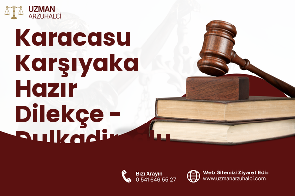 Karacasu Karşıyaka Hazır Dilekçe - Dulkadiroğlu