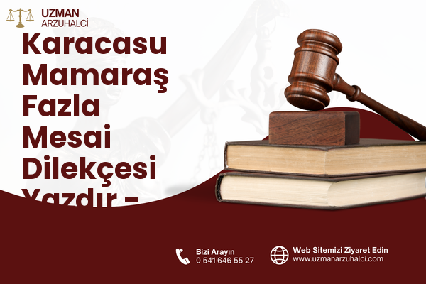 Karacasu Mamaraş Fazla Mesai Dilekçesi Yazdır - Dulkadiroğlu