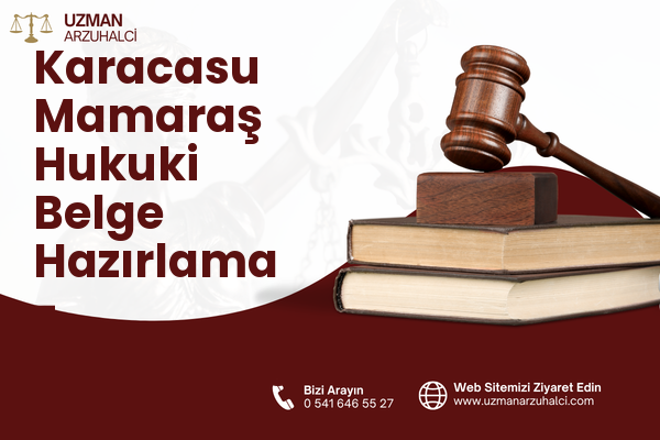 Karacasu Mamaraş Hukuki Belge Hazırlama - Dulkadiroğlu